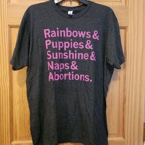 NWT Raygun shirt, gray/pink letters: Rainbows &Puppies &Sunshine &Naps &Abortion
